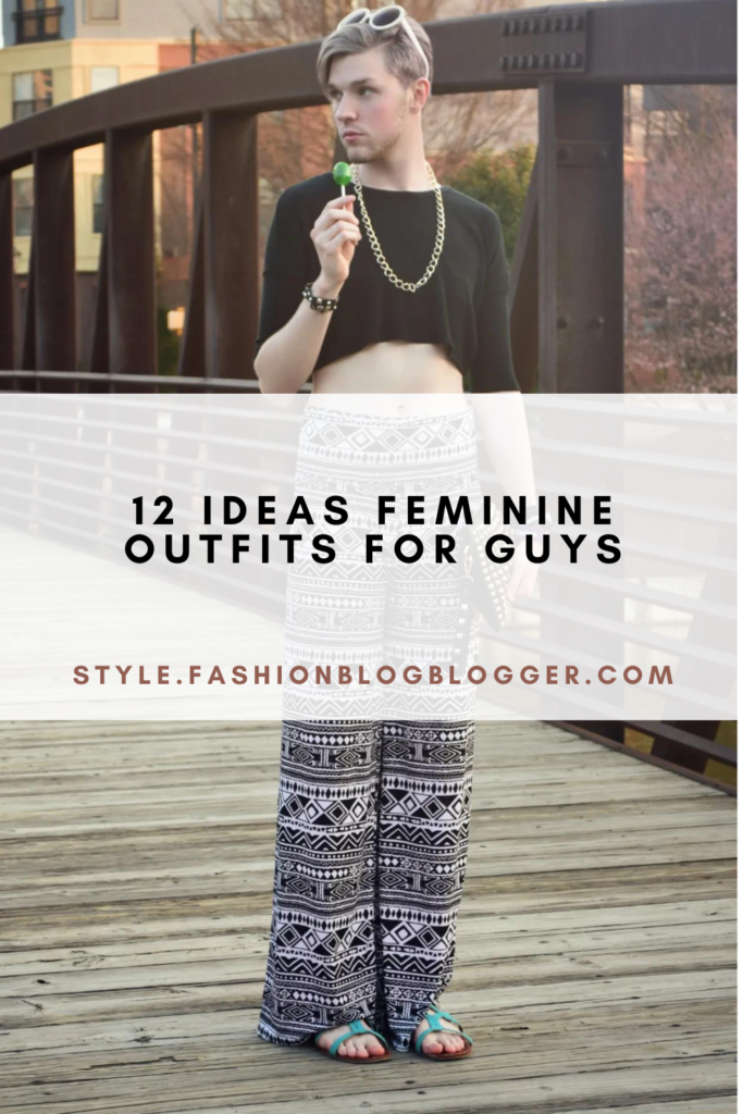 12 Ideas Feminine Outfits For Guys